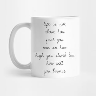 life is not about how fast you run or how high you climb but how well you bounce Mug